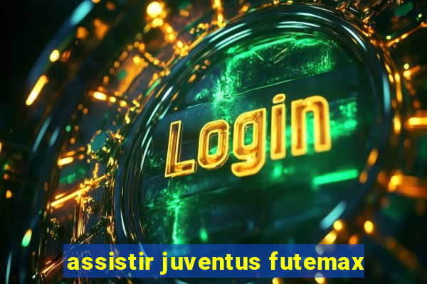 assistir juventus futemax